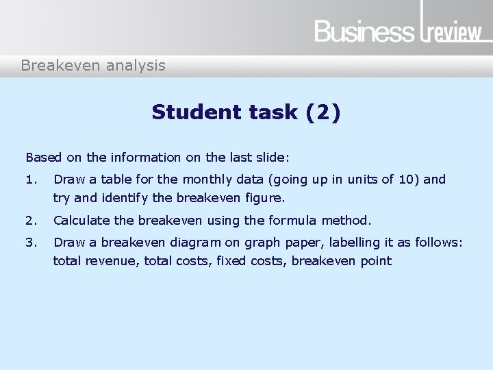 Breakeven analysis Student task (2) Based on the information on the last slide: 1.