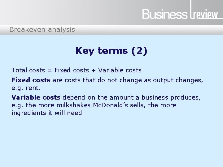 Breakeven analysis Key terms (2) Total costs = Fixed costs + Variable costs Fixed