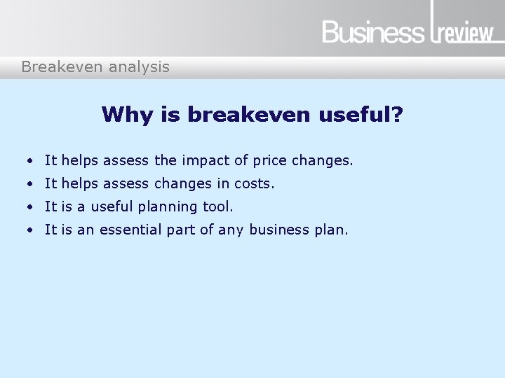 Breakeven analysis Why is breakeven useful? • It helps assess the impact of price