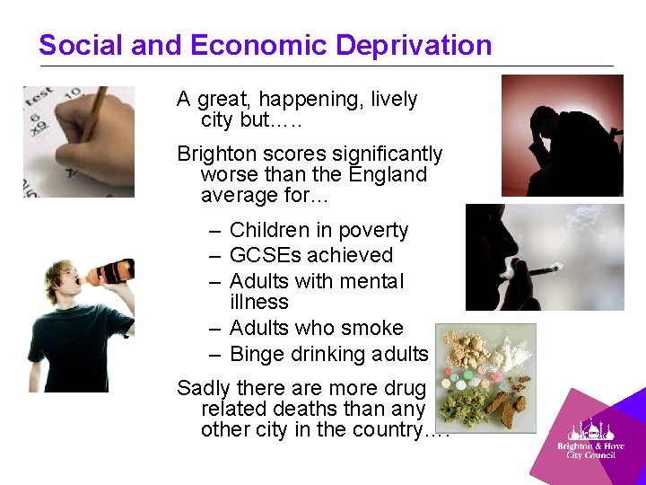 Social and Economic Deprivation A great, happening, lively city but…. . Brighton scores significantly