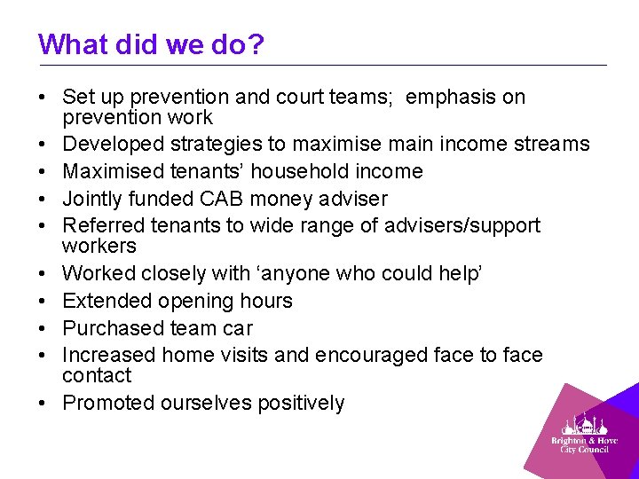 What did we do? • Set up prevention and court teams; emphasis on prevention