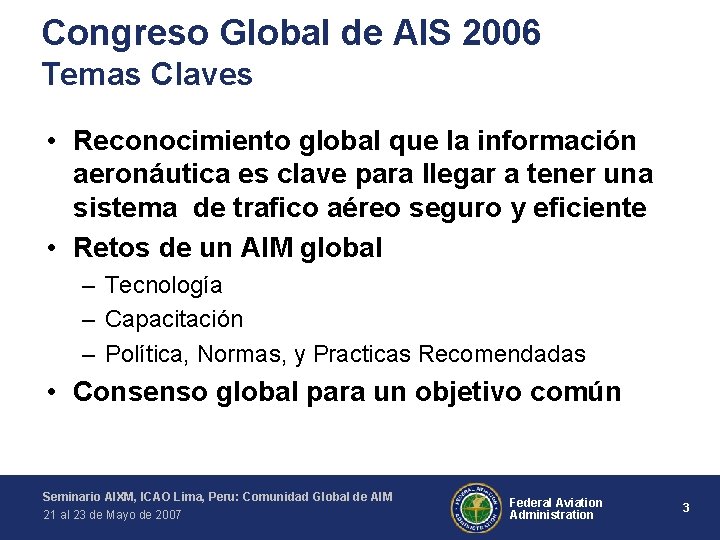 Congreso Global de AIS 2006 Temas Claves • Reconocimiento global que la información aeronáutica