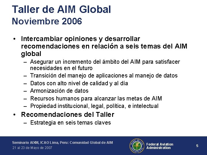 Taller de AIM Global Noviembre 2006 • Intercambiar opiniones y desarrollar recomendaciones en relación