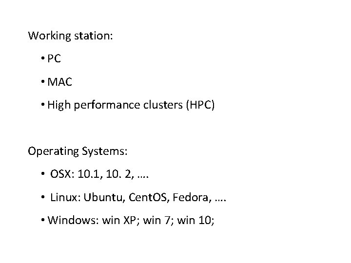 Working station: • PC • MAC • High performance clusters (HPC) Operating Systems: •