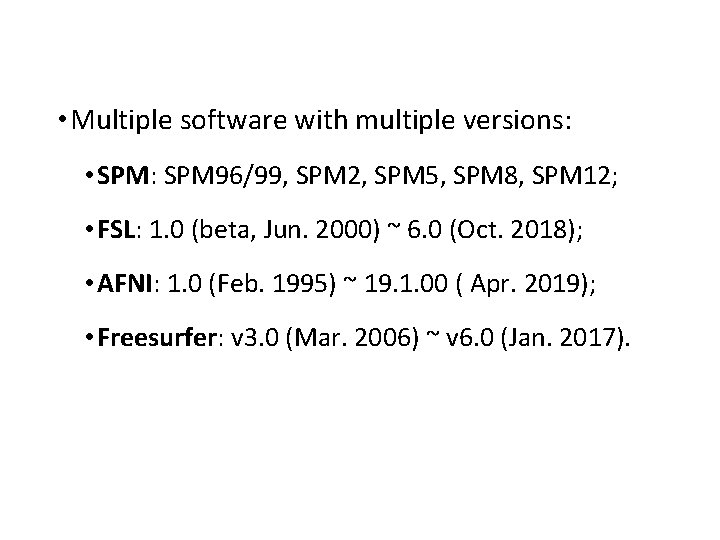  • Multiple software with multiple versions: • SPM: SPM 96/99, SPM 2, SPM