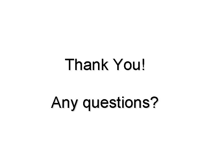 Thank You! Any questions? 