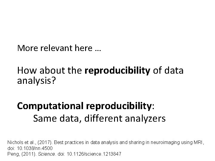 More relevant here … How about the reproducibility of data analysis? Computational reproducibility: Same