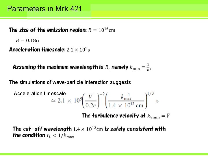 Parameters in Mrk 421 The simulations of wave-particle interaction suggests Acceleration timescale 