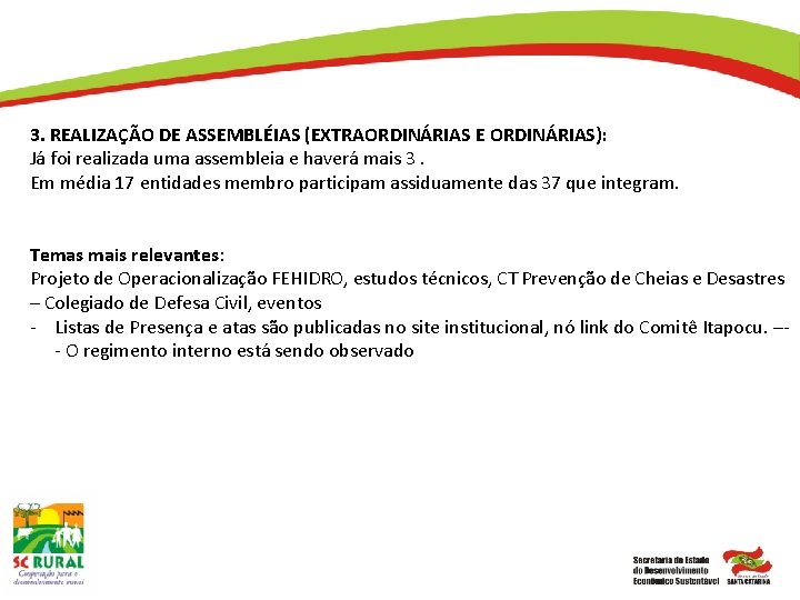 3. REALIZAÇÃO DE ASSEMBLÉIAS (EXTRAORDINÁRIAS E ORDINÁRIAS): Já foi realizada uma assembleia e haverá