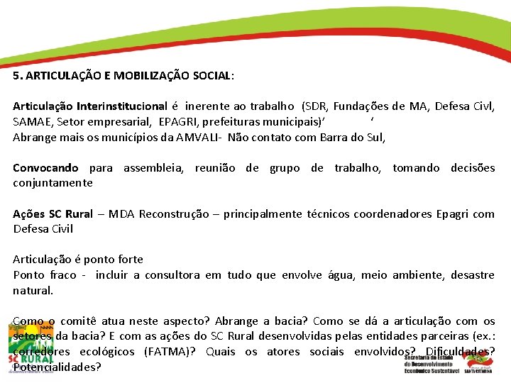 5. ARTICULAÇÃO E MOBILIZAÇÃO SOCIAL: Articulação Interinstitucional é inerente ao trabalho (SDR, Fundações de