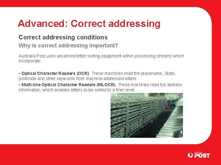 Advanced: Correct addressing conditions Why is correct addressing important? Australia Post uses advanced letter