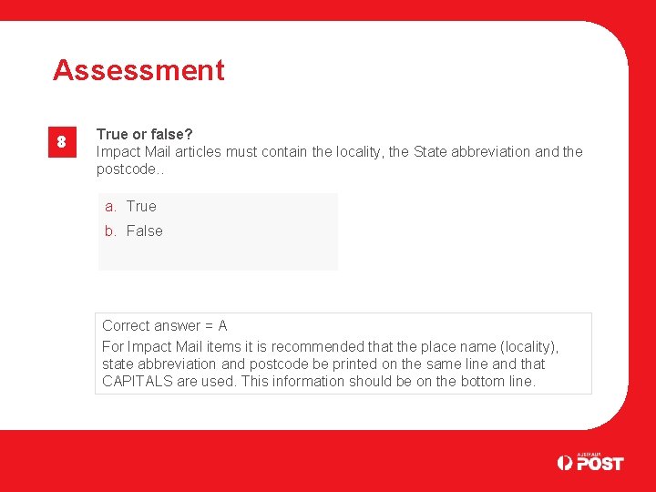 Assessment 8 True or false? Impact Mail articles must contain the locality, the State