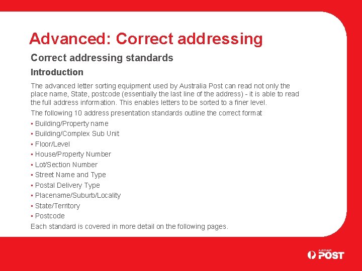 Advanced: Correct addressing standards Introduction The advanced letter sorting equipment used by Australia Post