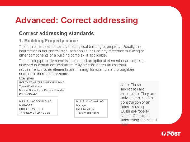 Advanced: Correct addressing standards 1. Building/Property name The full name used to identify the
