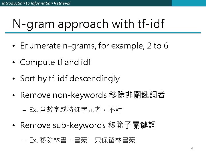 Introduction to Information Retrieval N-gram approach with tf-idf • Enumerate n-grams, for example, 2