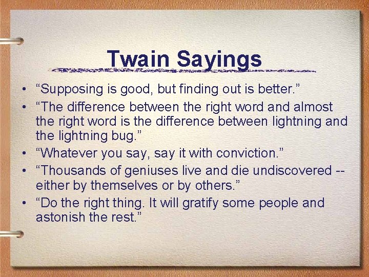 Twain Sayings • “Supposing is good, but finding out is better. ” • “The