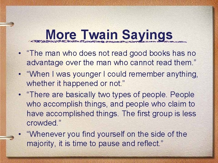 More Twain Sayings • “The man who does not read good books has no