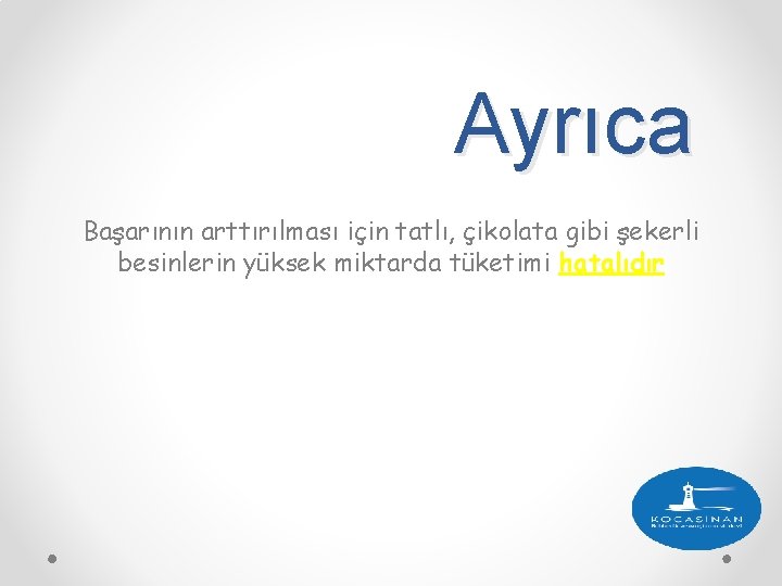 Ayrıca Başarının arttırılması için tatlı, çikolata gibi şekerli besinlerin yüksek miktarda tüketimi hatalıdır 