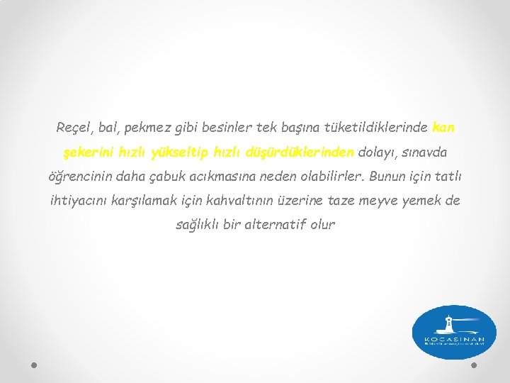 Reçel, bal, pekmez gibi besinler tek başına tüketildiklerinde kan şekerini hızlı yükseltip hızlı düşürdüklerinden