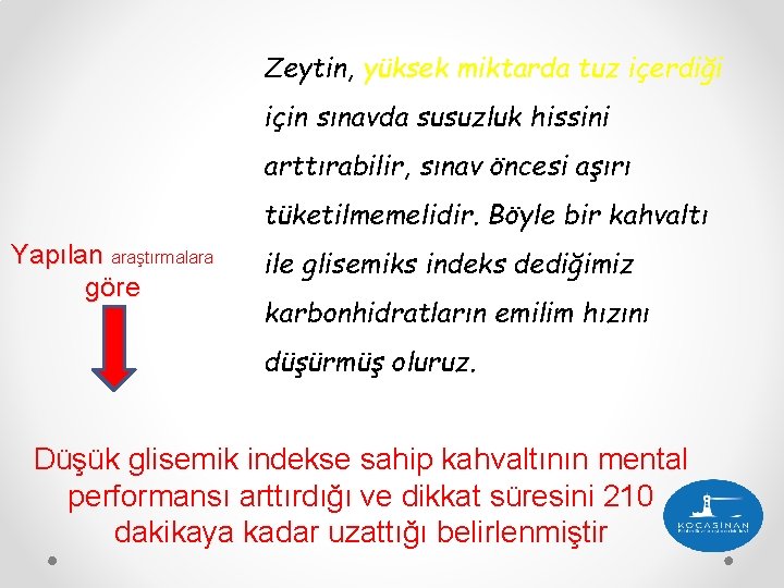 Zeytin, yüksek miktarda tuz içerdiği için sınavda susuzluk hissini arttırabilir, sınav öncesi aşırı tüketilmemelidir.