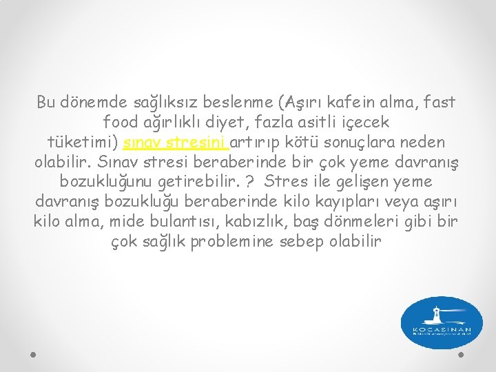 Bu dönemde sağlıksız beslenme (Aşırı kafein alma, fast food ağırlıklı diyet, fazla asitli içecek