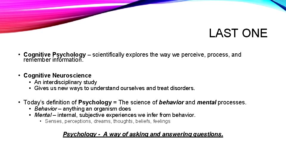 LAST ONE • Cognitive Psychology – scientifically explores the way we perceive, process, and