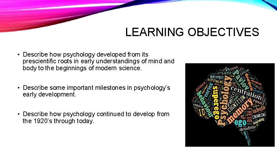 LEARNING OBJECTIVES • Describe how psychology developed from its prescientific roots in early understandings