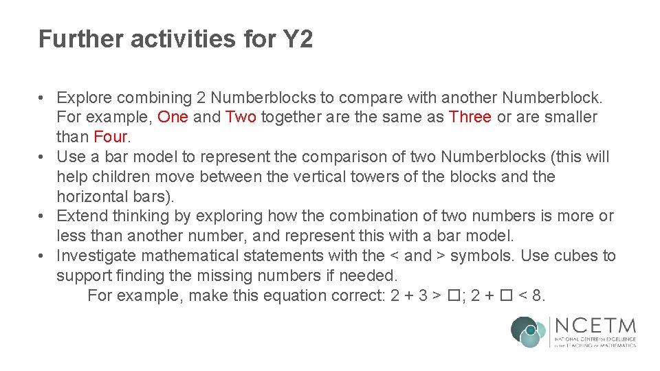 Further activities for Y 2 • Explore combining 2 Numberblocks to compare with another