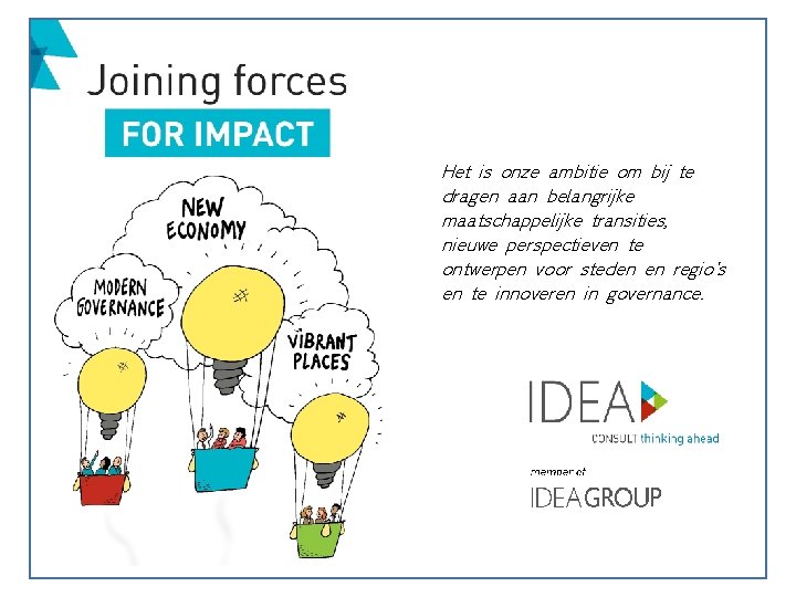 Het is onze ambitie om bij te dragen aan belangrijke maatschappelijke transities, nieuwe perspectieven