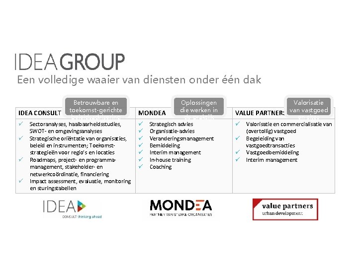 Een volledige waaier van diensten onder één dak Betrouwbare en IDEA CONSULT toekomst-gerichte beleidsadvisering