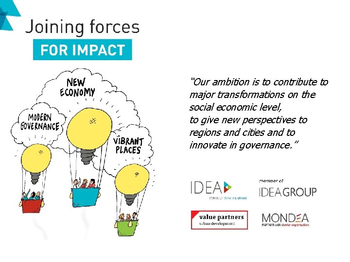 “Our ambition is to contribute to major transformations on the social economic level, to