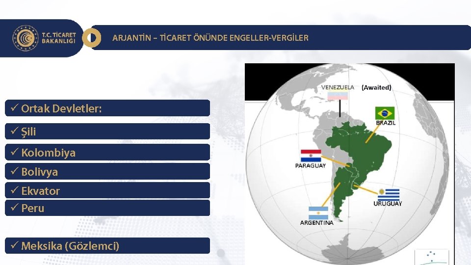 ARJANTİN – TİCARET ÖNÜNDE ENGELLER-VERGİLER ü Ortak Devletler: ü Şili ü Kolombiya ü Bolivya