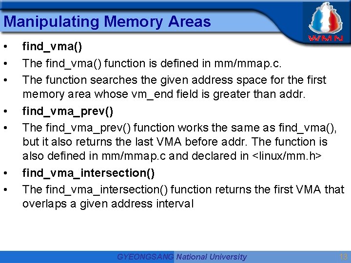 Manipulating Memory Areas • • find_vma() The find_vma() function is defined in mm/mmap. c. Manipulating Memory Areas • • find_vma() The find_vma() function is defined in mm/mmap. c.