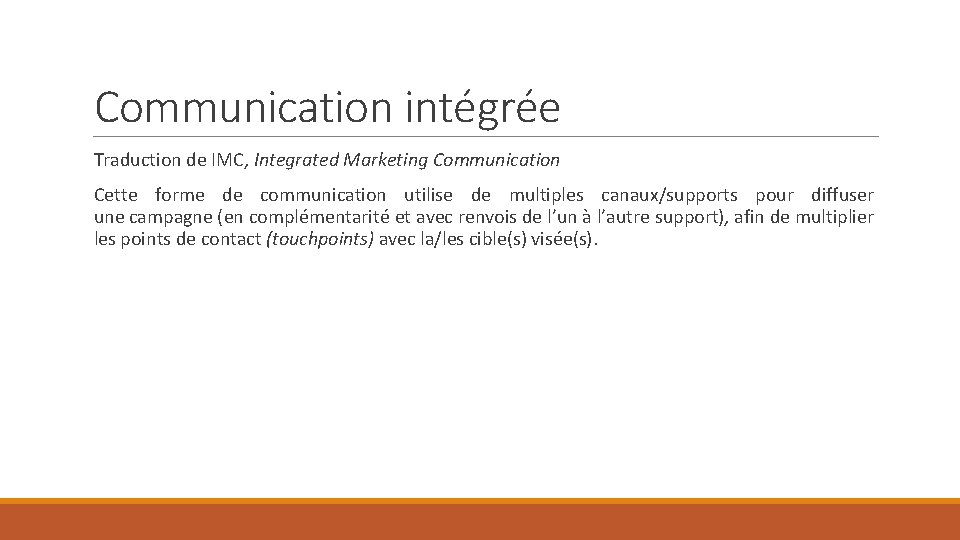 Communication intégrée Traduction de IMC, Integrated Marketing Communication Cette forme de communication utilise de