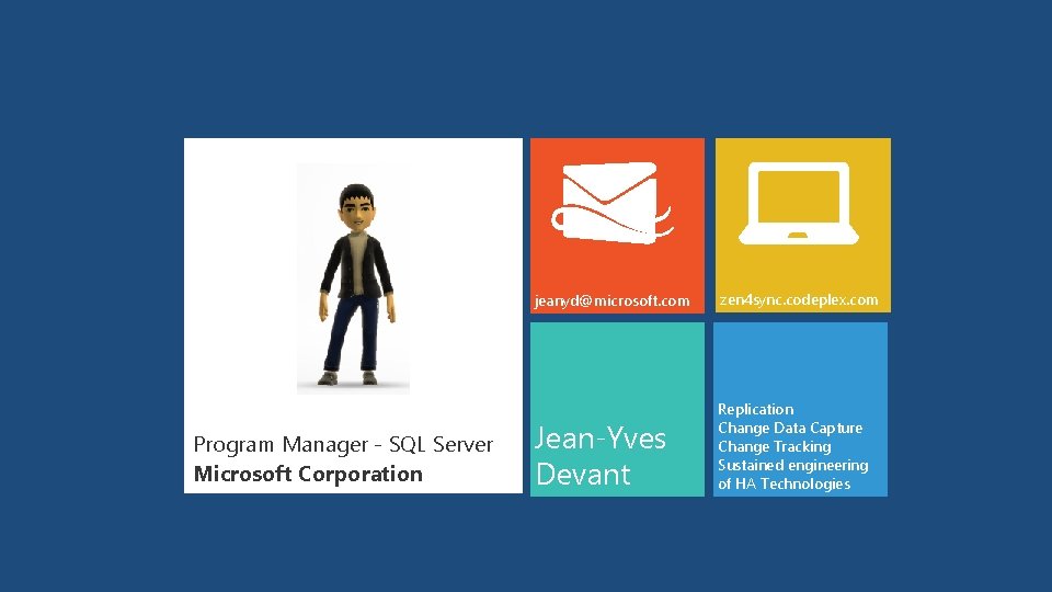 Program Manager - SQL Server Microsoft Corporation jeanyd@microsoft. com zen 4 sync. codeplex. com