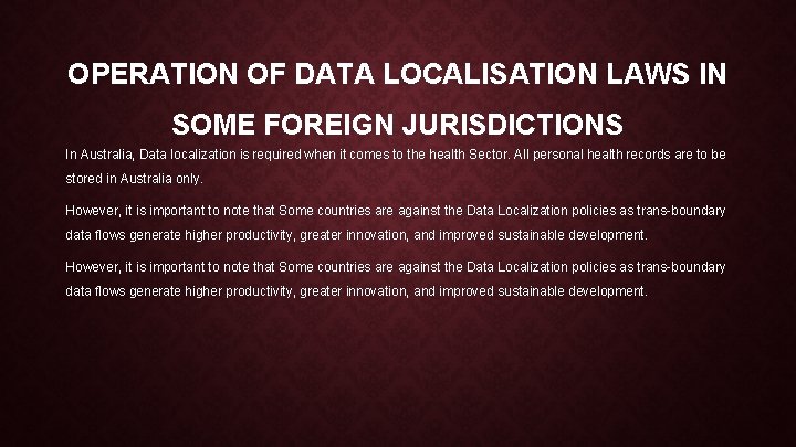 OPERATION OF DATA LOCALISATION LAWS IN SOME FOREIGN JURISDICTIONS In Australia, Data localization is