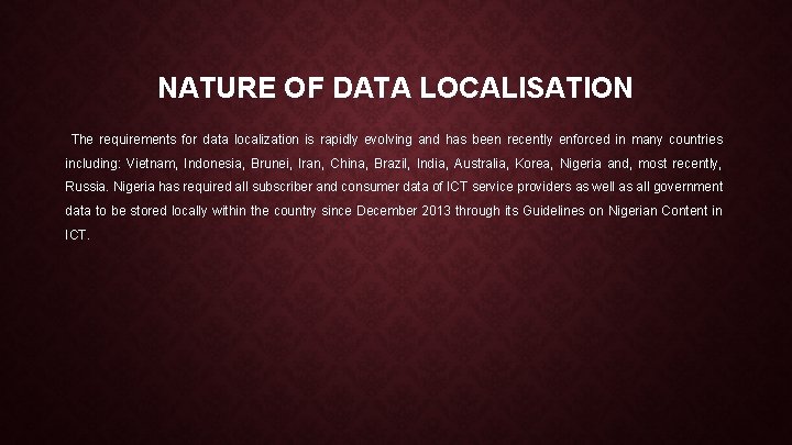 NATURE OF DATA LOCALISATION The requirements for data localization is rapidly evolving and has