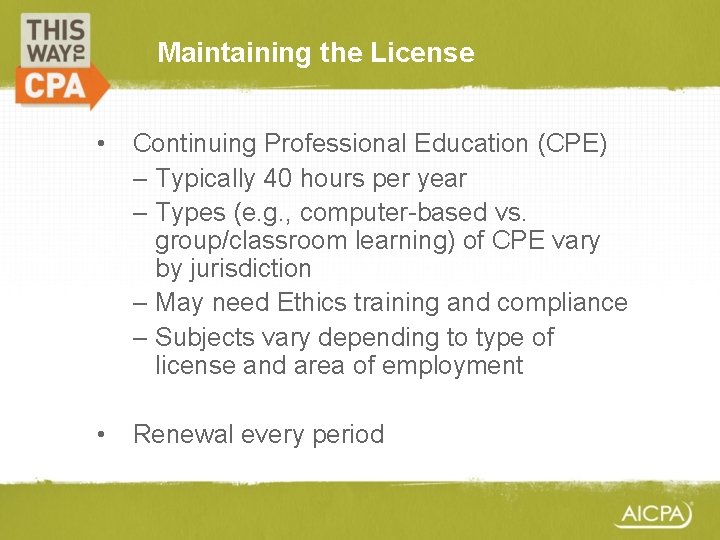 Maintaining the License • Continuing Professional Education (CPE) – Typically 40 hours per year