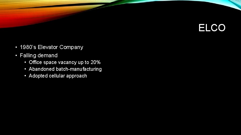 ELCO • 1980’s Elevator Company • Falling demand • Office space vacancy up to