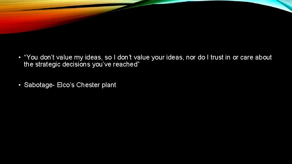  • “You don’t value my ideas, so I don’t value your ideas, nor