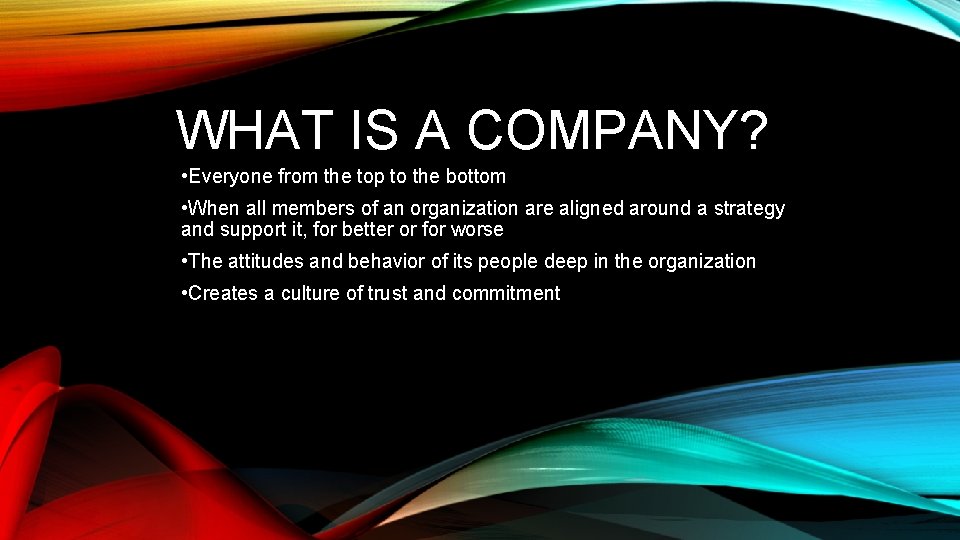 WHAT IS A COMPANY? • Everyone from the top to the bottom • When