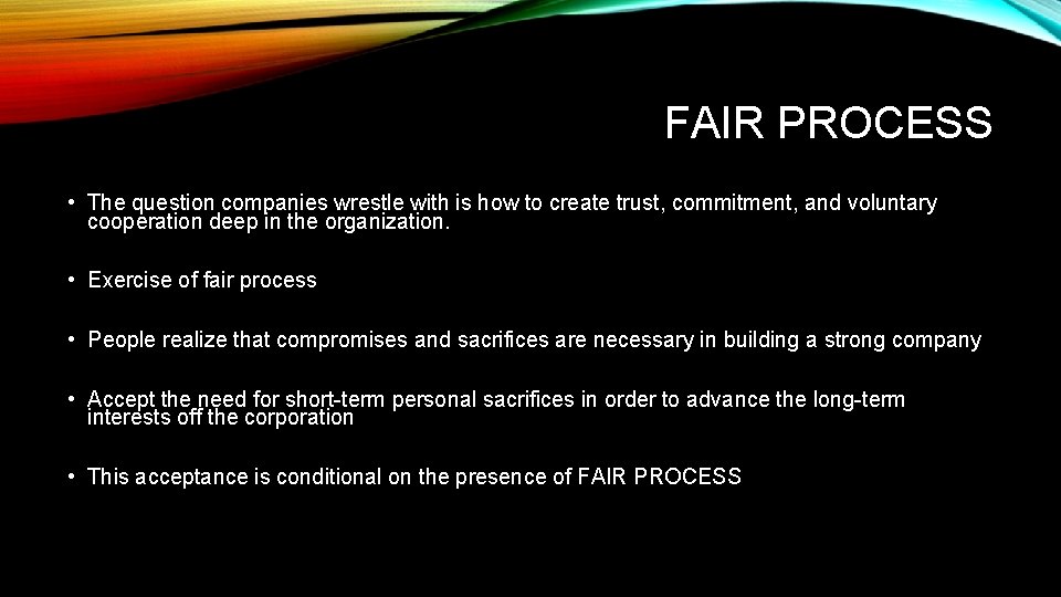 FAIR PROCESS • The question companies wrestle with is how to create trust, commitment,