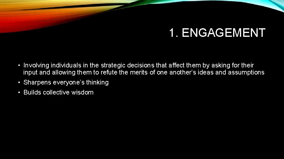 1. ENGAGEMENT • Involving individuals in the strategic decisions that affect them by asking