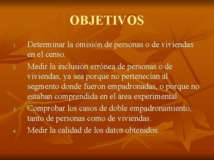 OBJETIVOS 1. 2. 3. 4. Determinar la omisión de personas o de viviendas en