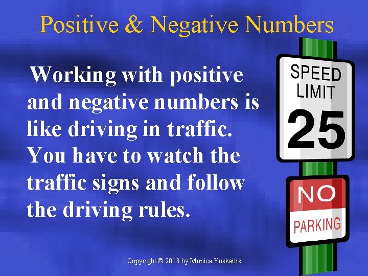 Positive & Negative Numbers Working with positive and negative numbers is like driving in