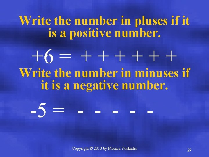 Write the number in pluses if it is a positive number. +6 = +