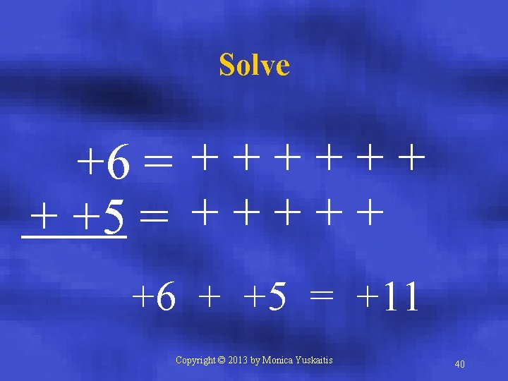 Solve +6 = + + + +5 = + + +6 + +5 =