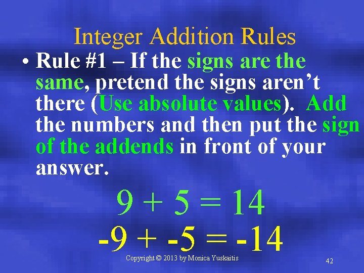 Integer Addition Rules • Rule #1 – If the signs are the same, pretend