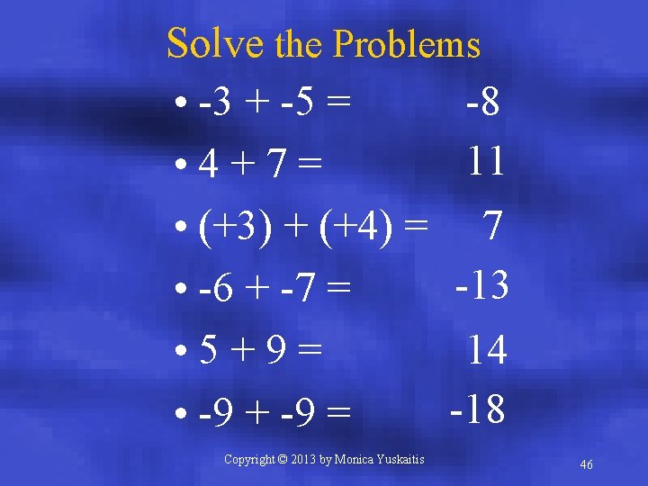 Solve the Problems -8 • -3 + -5 = 11 • 4+7= • (+3)