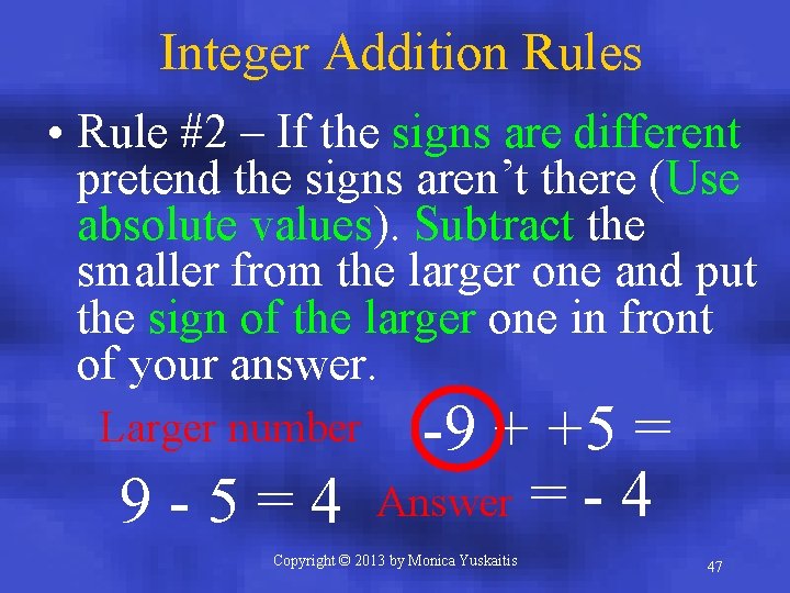 Integer Addition Rules • Rule #2 – If the signs are different pretend the